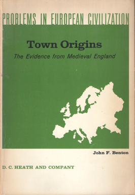 Benton, John F. - Problems in European Civilisation. Town origins. The evidence from medieval England.