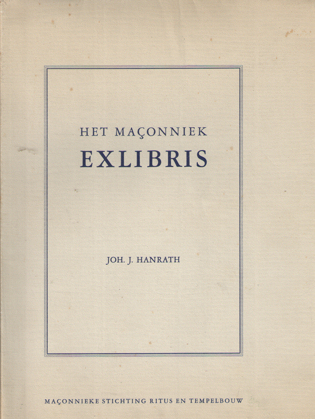 Hanrath, Joh. J. - Het maonniek exlibris en de daaraan verwante grafische kunst.