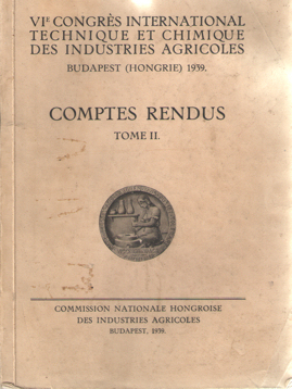  - VIe Congrs International Technique et Chimique des Industries Agricoles Budapest (Hongrie) 1939. Comptes Rendus Tome II.