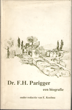 Koelma, E. (redactie) - Dr. F.H. Parigger. Een biografie.