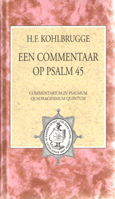 Kohlbrugge, H.F. - Philologisch-theologisch proefschrift inhoudend een commentaar op Psalm 45 dat, met Gods hulp, op gezag van de rector magnificus Herman Bouman etc..