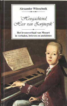 Witeschnik, Alexander - Hoogachtend, heer van Zwijnepik. Het levensverhaal van Mozart in verhalen, brieven, anekdotes.