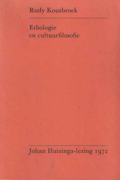 Kousbroek, Rudy - Ethologie en cultuurfilosofie. Johan Huizinga-lezing 1972.