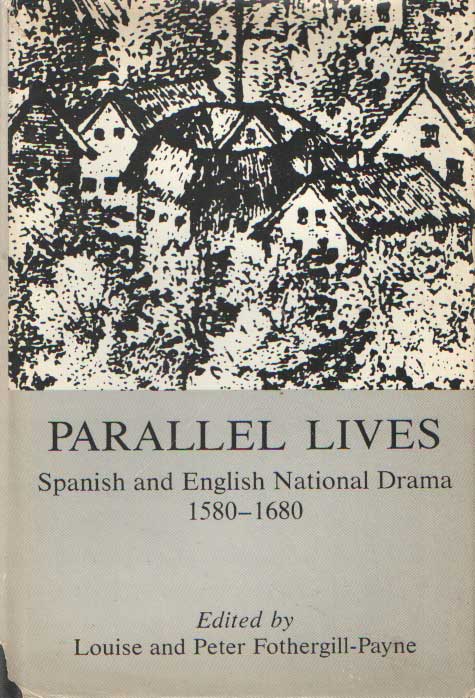 Fothergill-Payne, Louise and Peter (editors) - Parallel Lives. Spanish and English National Drama 1580-1680.