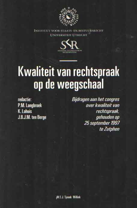 Langbroek, P.M. e.a. - Kwalteit van rechtspraak op de weegschaal. Bijdragen aan het congres over kwaliteit van rechtspraak, gehouden op 25 september 1997 te Zutphen.