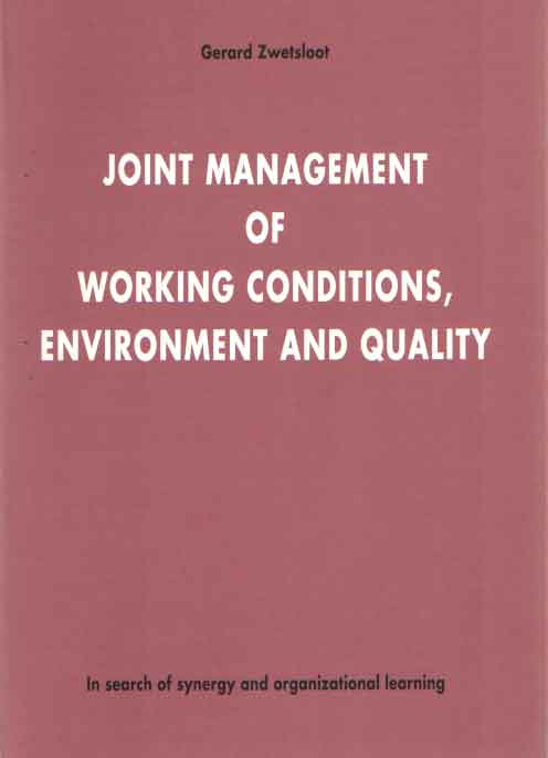 Zwetsloot, Gerard - Joint Management of working conditions, environment and quality. In search of synergy and organizational learning.