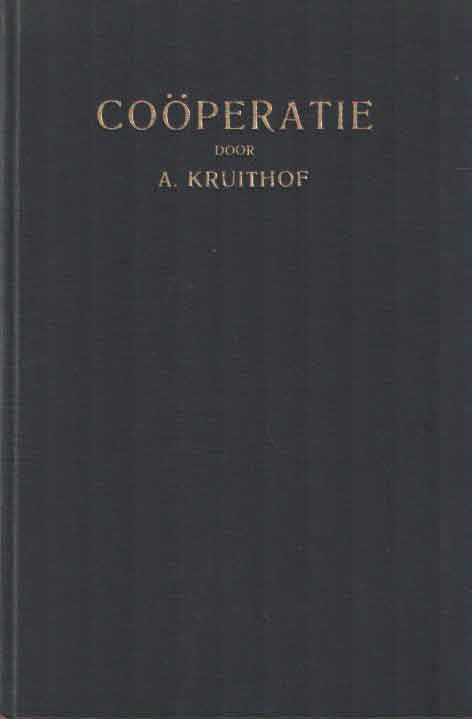 Kruithof, A. - Coperatie. Beknopte schets van de geschiedenis van verbuiks- en landbouwcoperatie in Nederland. Met een woord vooraf door Joh. van Cool.
