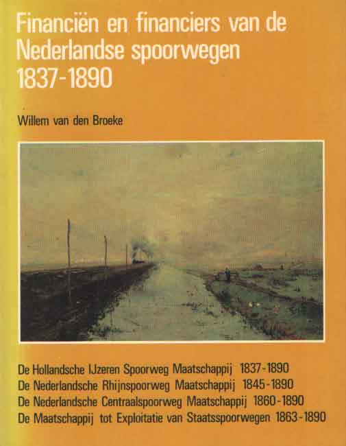 Broeke, Willrm van den - Financin en financiers van de Nederlandse spoorwegen 1837-1890.
