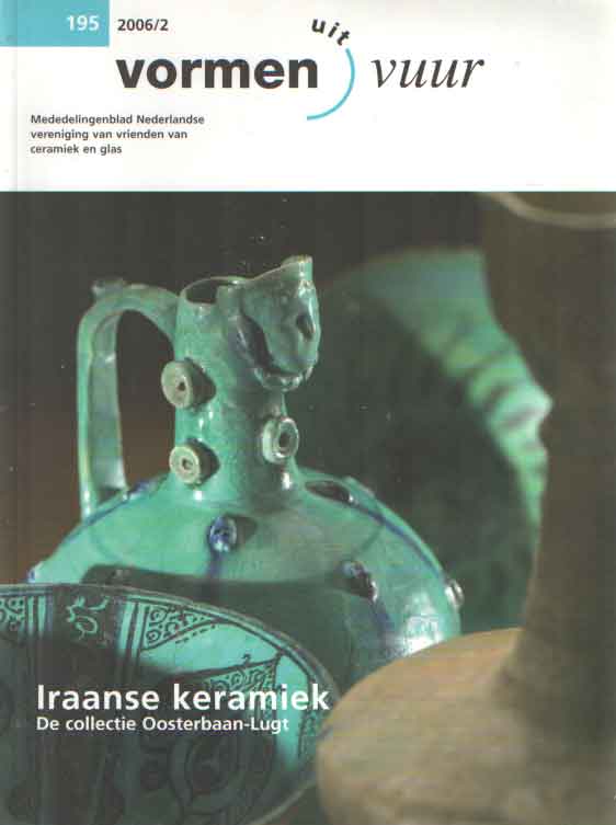  - Vormen uit vuur. 195 2006/2 Iraanse keramiek. De collectie Oosterbaan-Lugt. Mededelingenblad Nederlandse Vereniging van vrienden van ceramiek en glas.