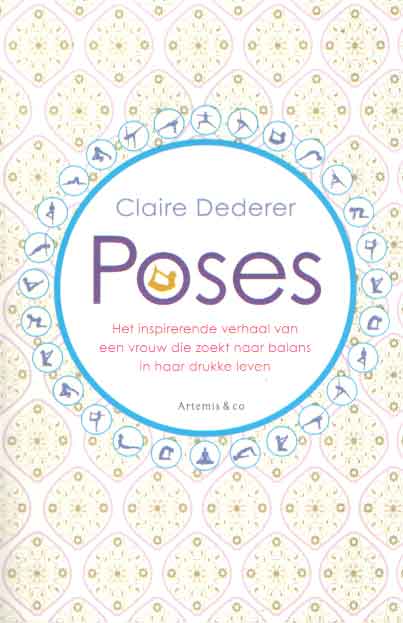 Dederer, Claire - Poses. het inspirerende verhaal van een vrouw die zoekt naar balans in haar drukke leven.