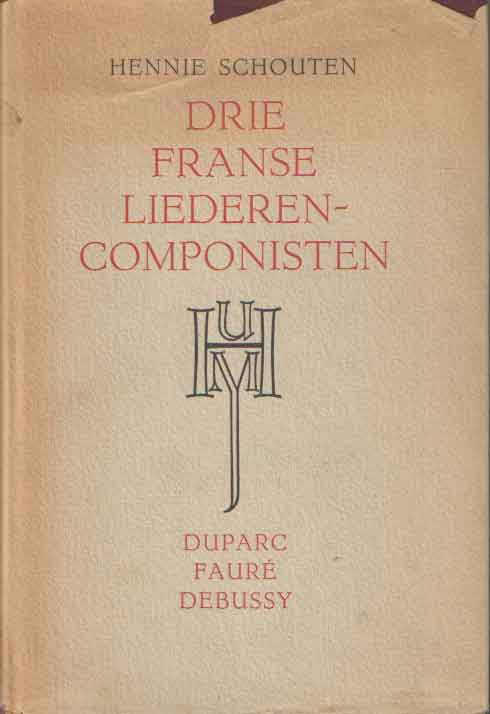 Schouten, Hennie - Drie Franse Liederencomponisten. Duparc, Faur, Debussy.