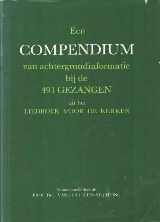  - Een compendium van achtergrondinformatie bij de 491 gezangen uit het liedboek voor de kerken.