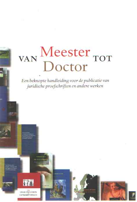 Wolf, Jan-Willem van der , Rene van der Wolf en Simone Fennell - Van Meester tot Doctor. Een beknopte handleiding voor de publicatie van juridische proefschriften en andere werken.