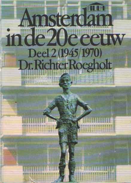 Roegholt, Richter - Amsterdam in de 20e eeuw. Deel 2 (1945/1870).