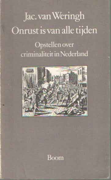 Weringh, Jac. van - Onrust is van alle tijden. Opstellen over criminaliteit in Nederland.