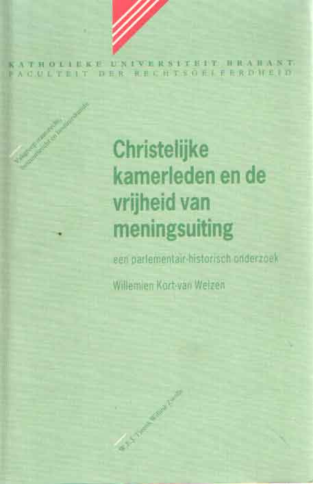Kort-van Welzen, Willemien - Christelijke kamerleden en de vrijheid van meningsuiting: Een parlementair-historisch onderzoek. Een parlementair-historisch onderzoek.