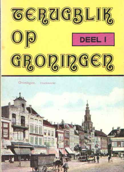 Hoef, Kees van der & Gerrit Kapma - Terugblik op Groningen. Deel 1.