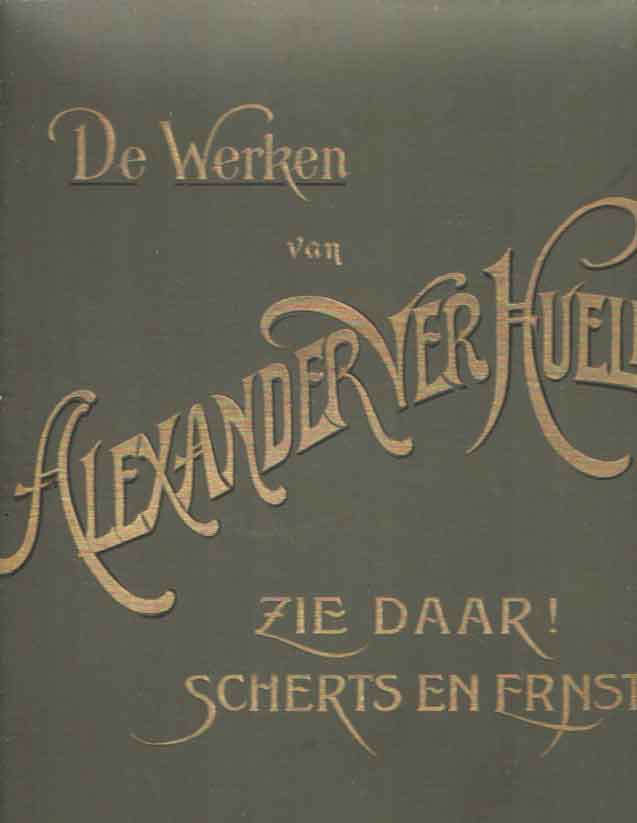 Verhuell, Alexander - De Werken van Alexander Ver Huell. Zie daar! Scherts en ernst. Vier boeken in het leven. De Visch en de mensch. Het geweten.