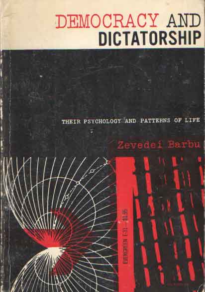 Barbu, Zevedei - Democracy and Dictatorship. Their Psychology and Patterns of Life.