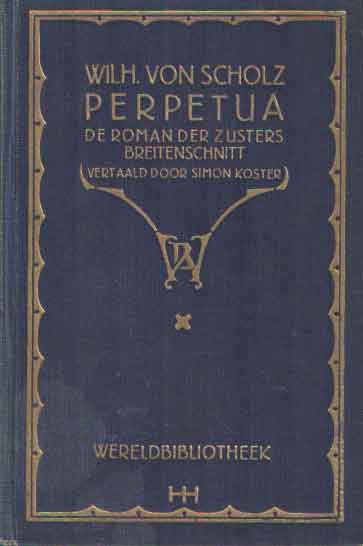 Scholz, Wilhelm von - Perpetua. De roman der zusters Breitenschnitt.