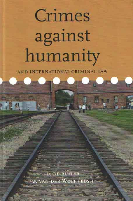 Ruiter, D. de , W. van der Wolf (eds.) - Crimes against Humanity and International Criminal law.