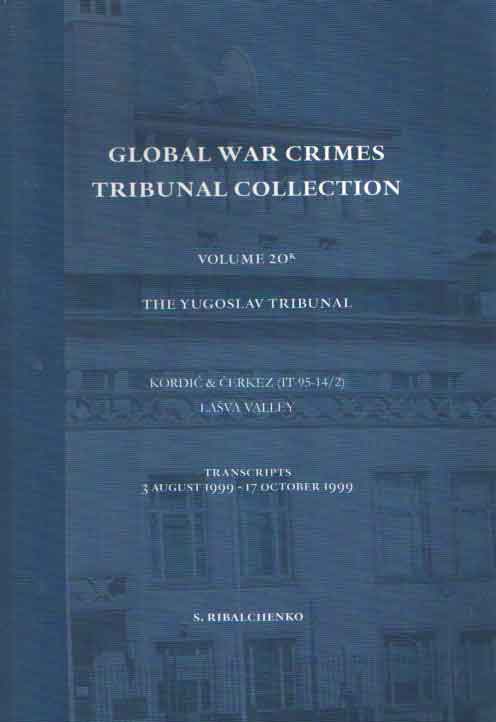 Openheim. J. a.o. (ed.) - Global War Crimes Tribunal Collection. Kordic & Cerkez (IT-95-14/2) Lasva Valley. Transcripts 3 August 1999-17 october 1999. Volume 20k.