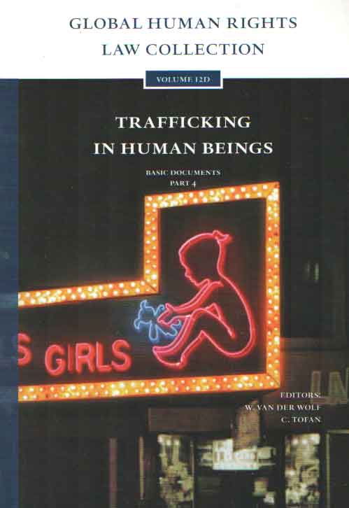 Laar, Relinde van & Claudia Tofan (eds.) - Global Human Rights Law Collection. Trafficking in Human Beings. Basic Documents part 4 Volume 12D.