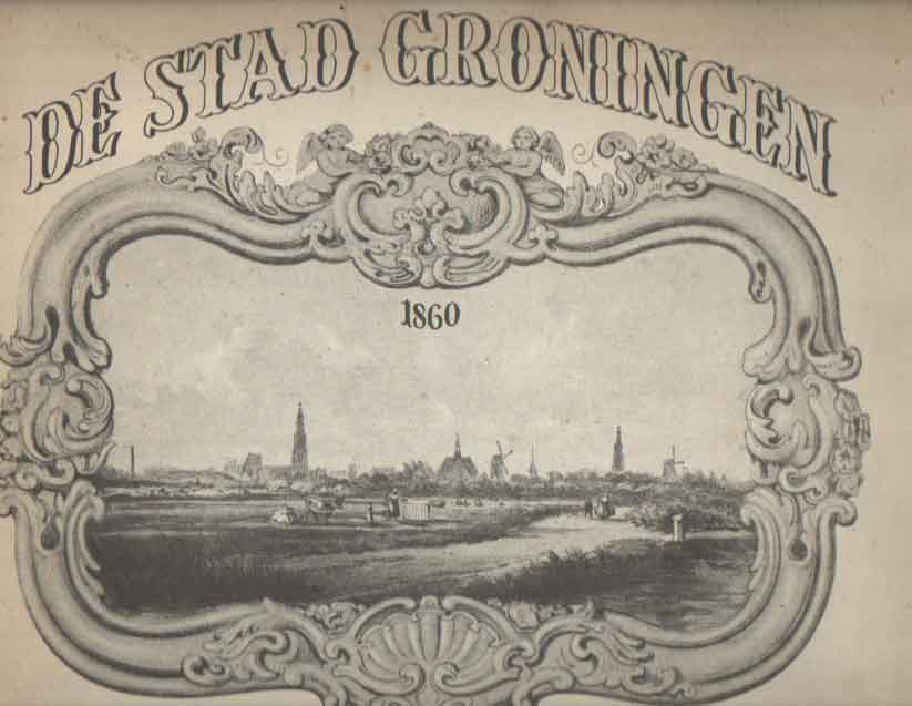 Prooijen, A.J. & C.C.A. Last - De stad Groningen 1860.