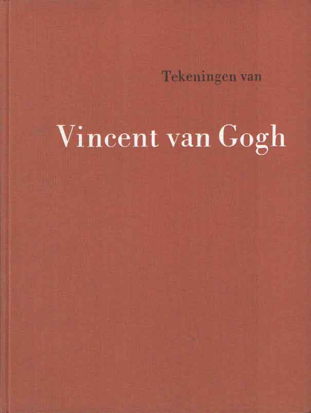 Gogh, Vincent van - Tekeningen van Vincent van Gogh: Nederlands Kunstbezit uit openbare verzamelingen..