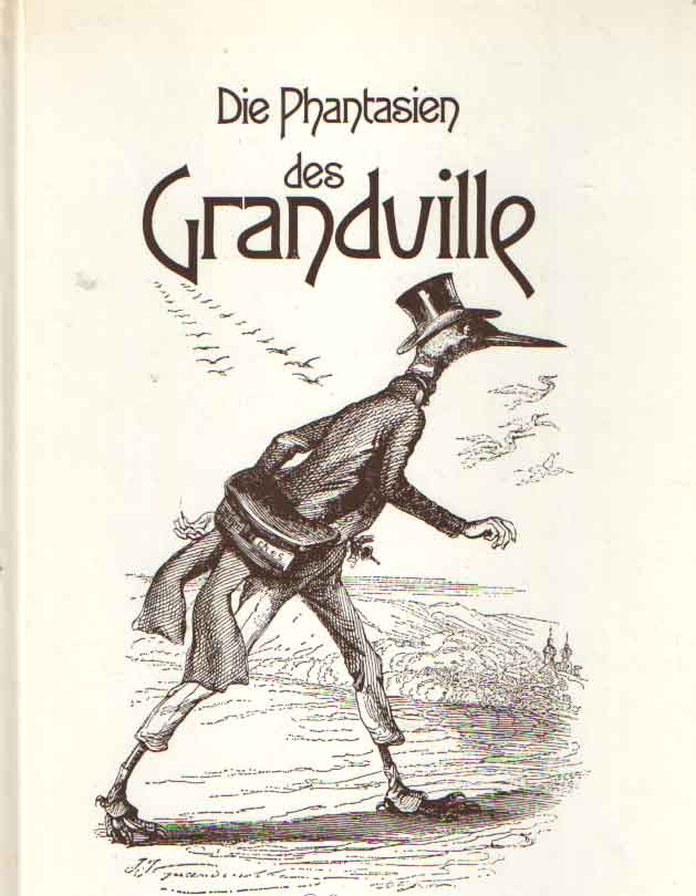 Grandville - Die Phantasien des Grandville. Druckgraphik 1829 - 1847 ausgewhlt und eingeleitet von Hans-Burkhard Schlichting.