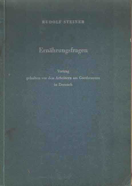 Steiner, Rudolf - Ernhrungsfragen. Vortrag gehalten vor den Arbeitern im Goetheanum in Dornach..