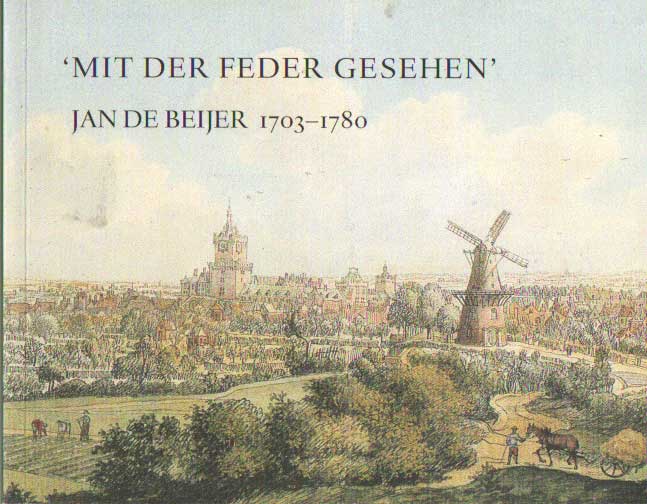  - Mit der Feder gesehen : Jan de Beijer 1703-1780.