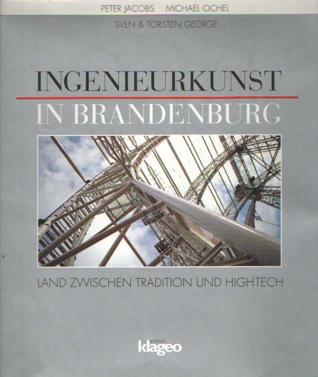Jacobs, Peter u.a. - Ingenieurkunst in Brandenburg. Land zwischen Tradition und Hightech.