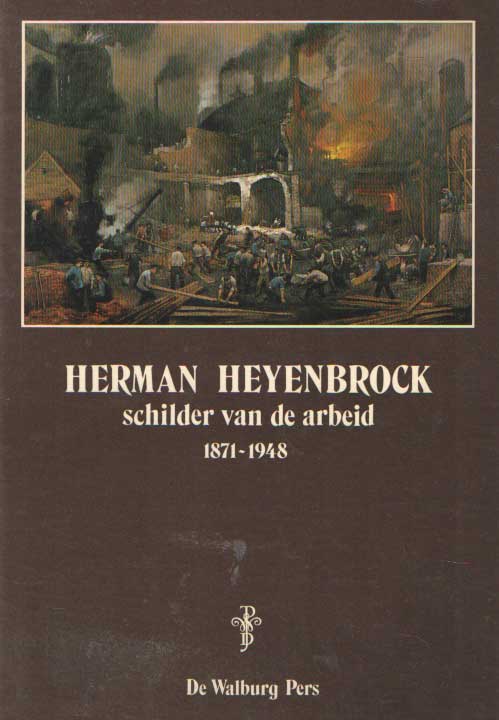  - Herman Heyenbrock. Schilder van de arbeid. 1871-1948..