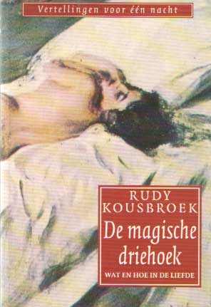 Kousbroek, Rudy - De magische driehoek. Wat en hoe in de liefde.
