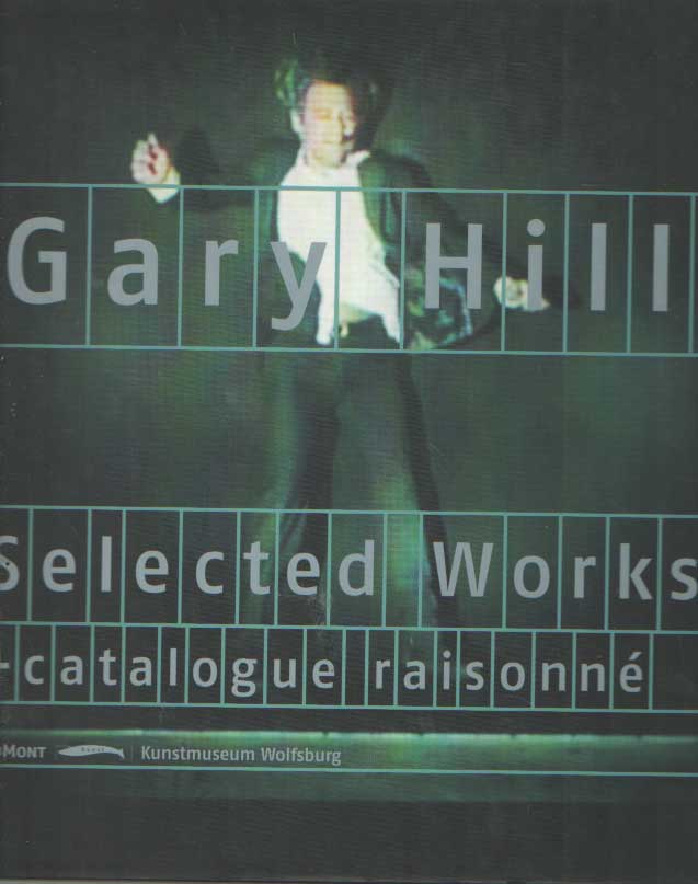 HILL, GARY & BROEKER, HOLGER & TUYL, GIJS VAN - Gary Hill. Selected works + catalogue raisonne.