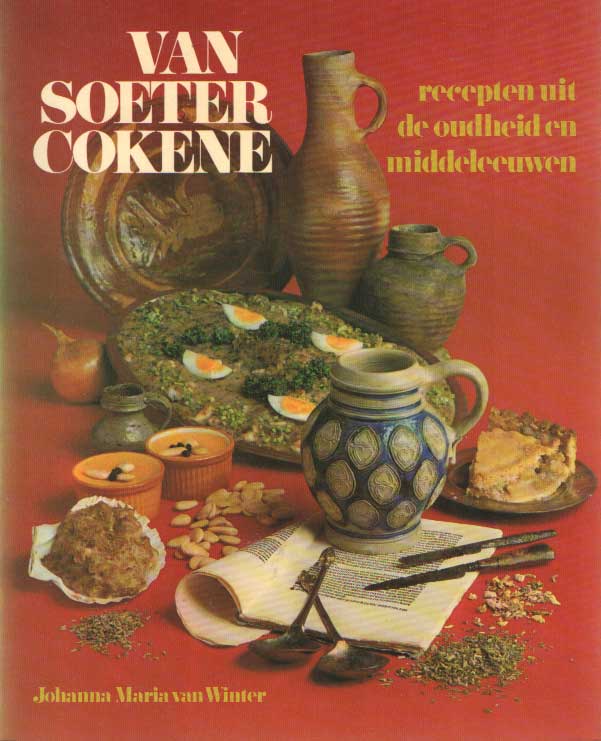 Winter, Johanna Maria van - Van Soeter Cokene. Recepten uit de Oudheid en de Middeleeuwen.