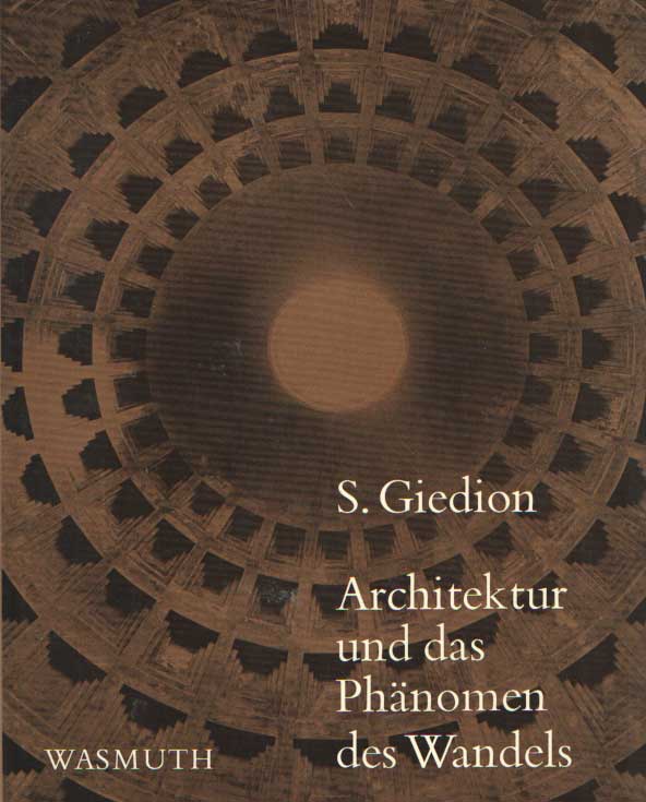 Giedion, S. - Architektur und das Phnomen des Wandels. Die Drei Raumkonzeptionen in der Architektur.