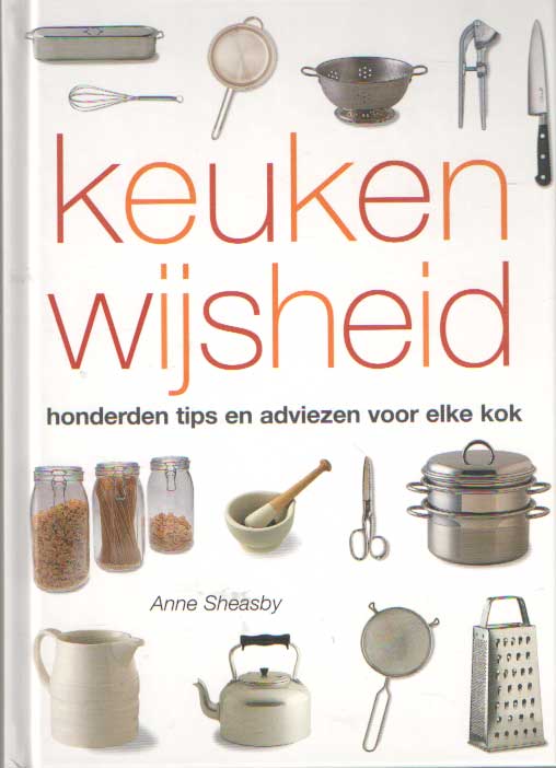 Sheasby, Anne - Keukenwijsheid. Honderden tips en adviezen voor elke kok.