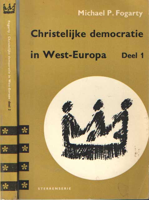 Fogarty, Michael P. - Christelijke democratie in West-Europa 1820 - 1953. Deel 1 & 2.