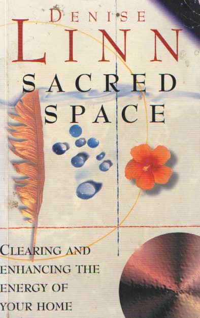 Linn, Denise - Sacred Space. Clearing and Enhancing the Energy of Your Home.