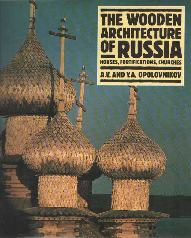 OPOLOVNIKOV, A.V AND Y.A - The Wooden Architecture of Russia. Houses, Fortifications, Churches.