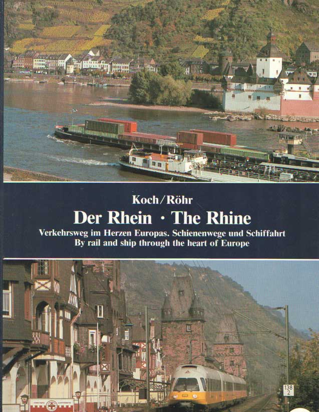 Koch, Karl-Wilhelm & Gustav R. Rhr - Der Rhein, The Rhine: Verkehrsweg im Herzen Europas Schienenwege und Schiffahrt; By rail and ship through the heart of Europe.