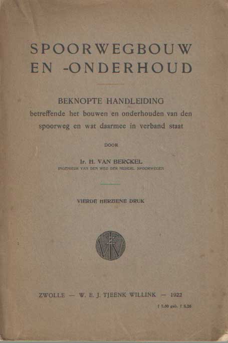 Berckel, H. van - Spoorwegbouw en -onderhoud. Beknopte handleiding betreffende het bouwen en onderhouden van den spoorweg en wat daarmee in verband staat.