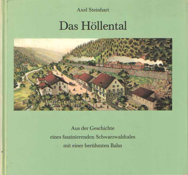 Steinhart, Axel - Das Hllental. Aus der Geschichte eines faszinierenden Schwarzwaldtales mit einer berhmten Bahn.