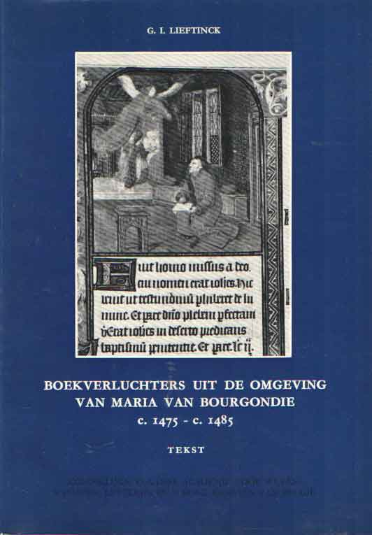 Lieftinck, G.I. - Boekverluchters uit de omgeving van Maria van Boergondi, c.1475 - c.1485. Twee delen: Tekst & Platen.