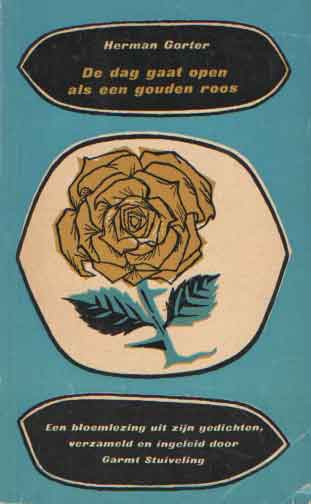 Gorter, Herman - De dag gaat open als een gouden roos. Een bloemlezing uit zijn gedichten, verzameld en ingeleid door Garmt Stuiveling.