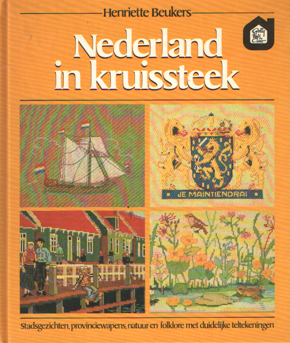 Beukers, Henriette - Nederland in kruissteek. Stadsgezichten, provinciewapens, natuur en folklore met duidelijke teltekeningen.