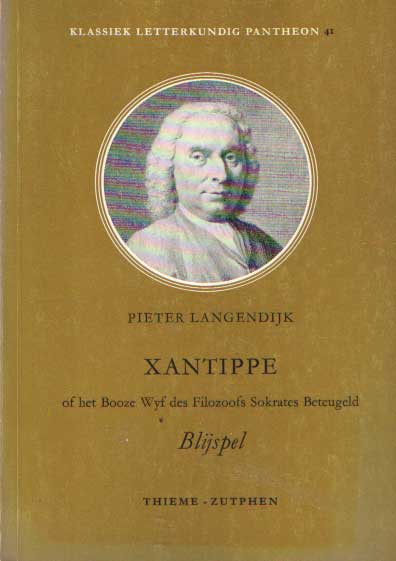 Langendijk, Pieter - Xantippe of het booze wyf des filozoofs Sokrates beteugeld.