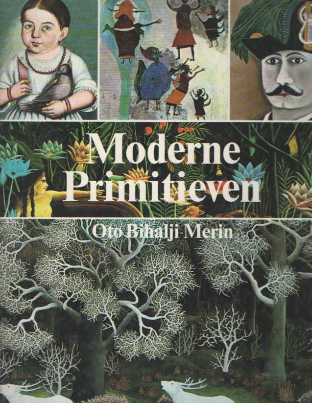 Bihalji-Merin, Oto - Moderne primitieven. Naeve schilderkunst van de late zeventiende eeuw tot heden, met 389 illustraties waarvan 204 in kleur.